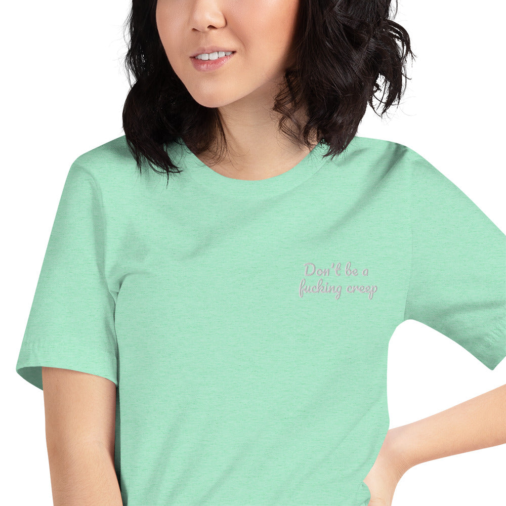 "Don't be a fucking creep" Shirt - embroidered - Charrs Crafts