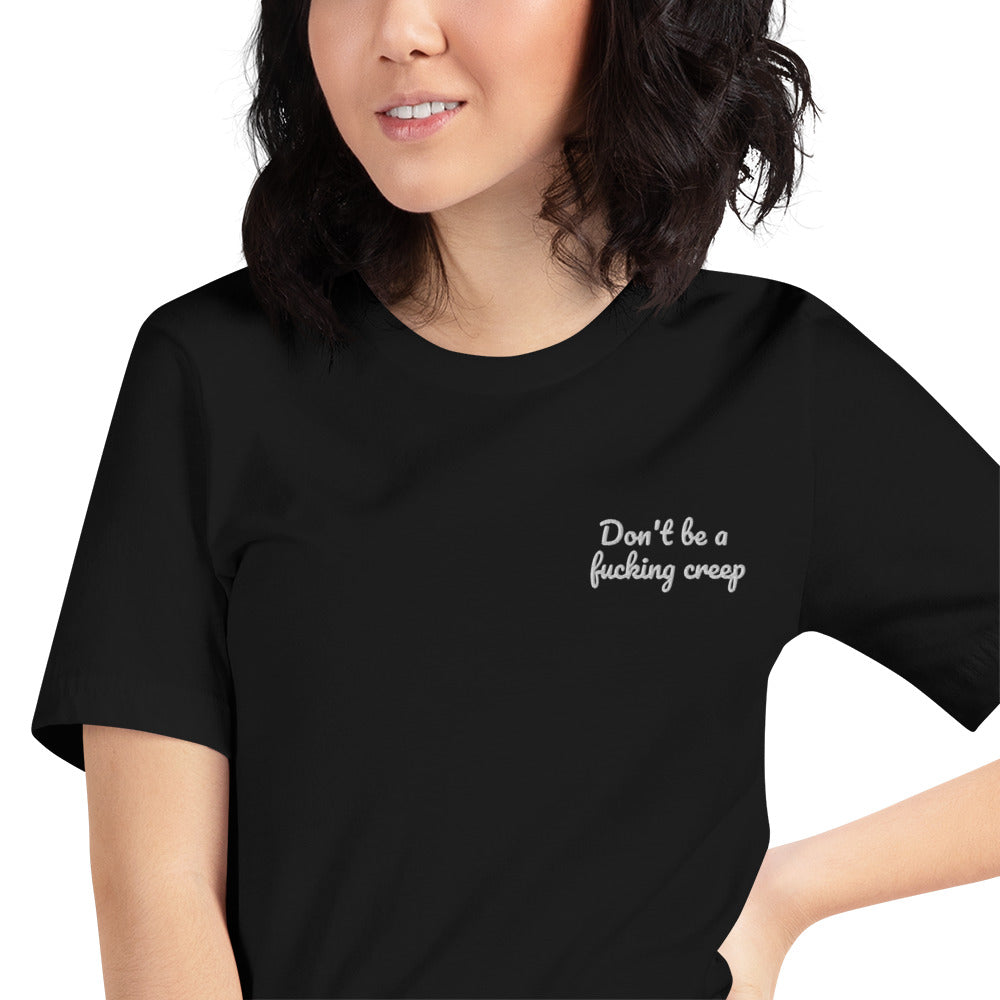 "Don't be a fucking creep" Shirt - embroidered - Charrs Crafts