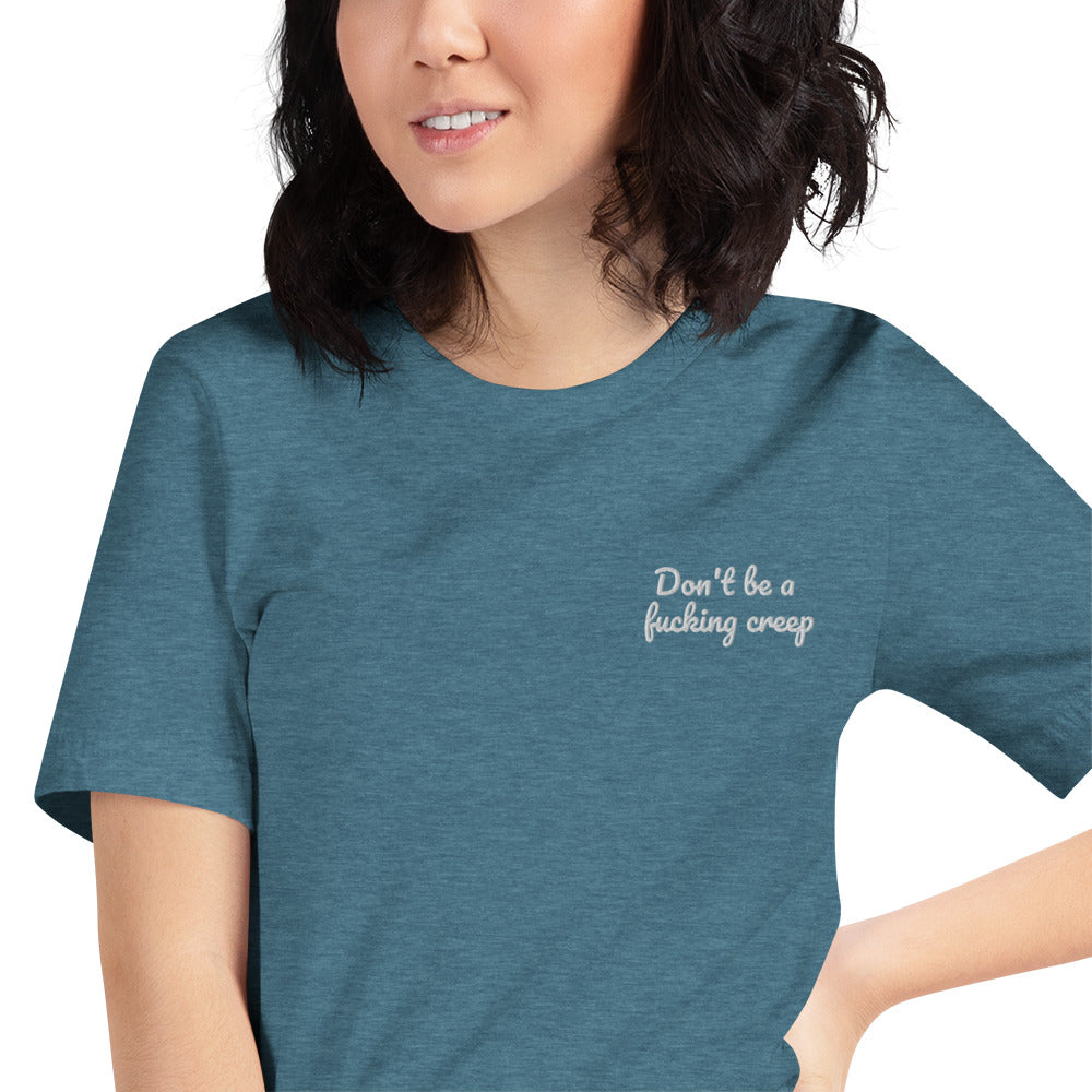 "Don't be a fucking creep" Shirt - embroidered - Charrs Crafts